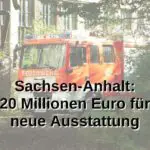 Sachsen-Anhalt: 20 Millionen Euro für neue Ausstattung