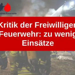 Kritik der Freiwilligen Feuerwehr: zu wenig Einsätze