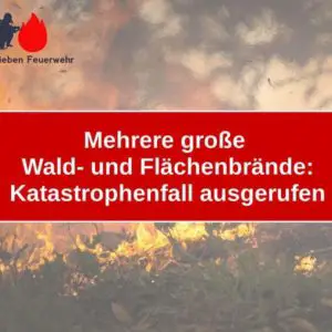 Mehrere große Wald- und Flächenbrände: Katastrophenfall ausgerufen