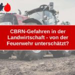 CBRN-Gefahren in der Landwirtschaft - von der Feuerwehr unterschätzt?