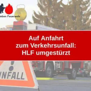 Auf Anfahrt zum Verkehrsunfall: HLF umgestürzt