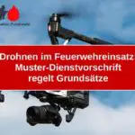 Drohnen im Feuerwehreinsatz: Muster-Dienstvorschrift regelt Grundsätze