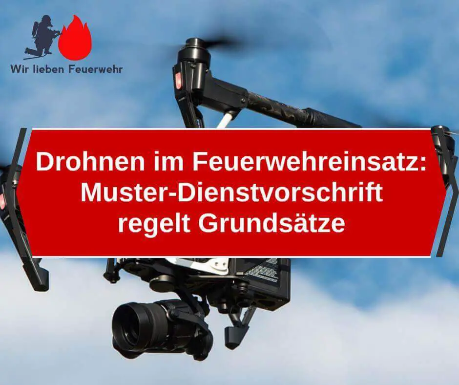 Drohnen im Feuerwehreinsatz: Muster-Dienstvorschrift regelt Grundsätze