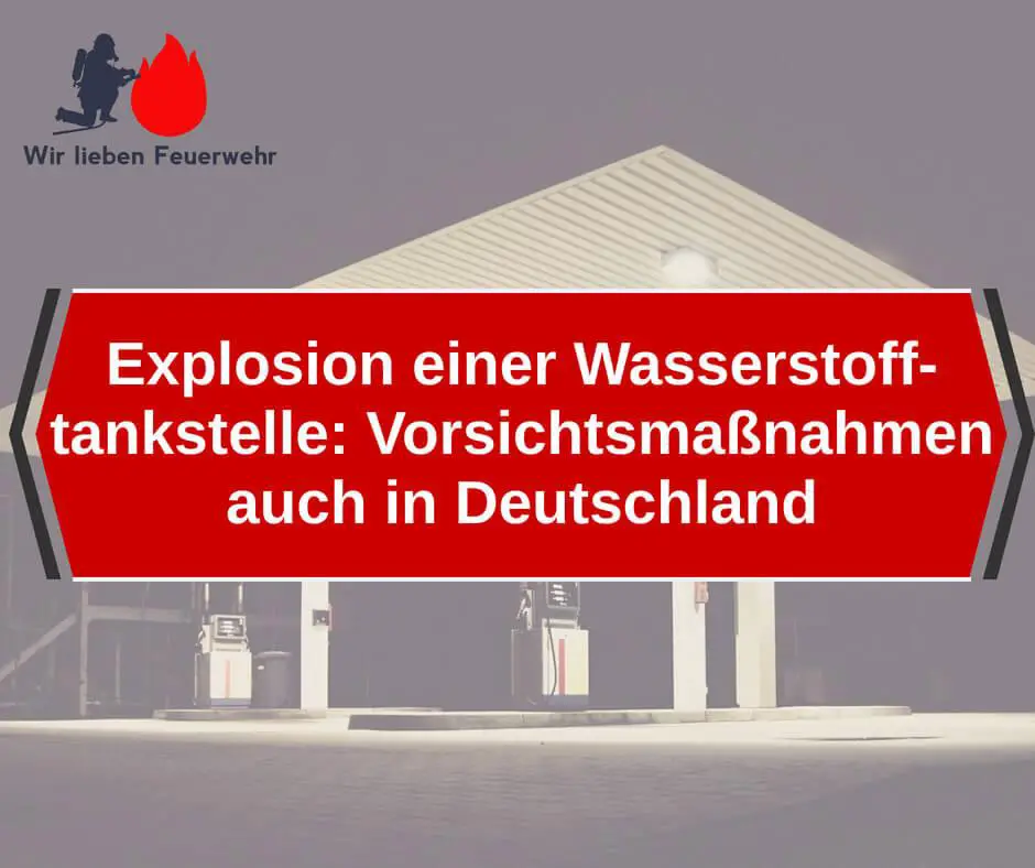 Nach Explosion einer Wasserstofftankstelle: Vorsichtsmaßnahmen auch in Deutschland