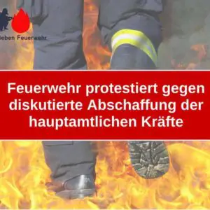 Feuerwehr protestiert gegen diskutierte Abschaffung der hauptamtlichen Kräfte
