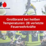 Großbrand bei heißen Temperaturen: 28 verletzte Feuerwehrkräfte