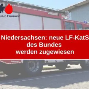 Niedersachsen: neue LF-KatS des Bundes werden zugewiesen