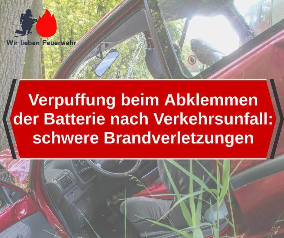 Verpuffung beim Abklemmen der Batterie nach Verkehrsunfall: schwere Brandverletzungen